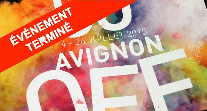 Avignon Off 2015 en juillet : Le top 20 des pièces à ne pas manquer !